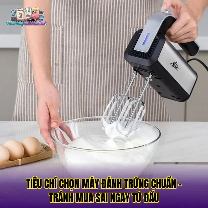 Tiêu chí chọn máy đánh trứng chuẩn – tránh mua sai ngay từ đầu