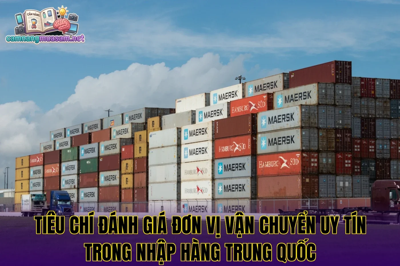 Tiêu chí đánh giá đơn vị vận chuyển uy tín trong nhập hàng Trung Quốc