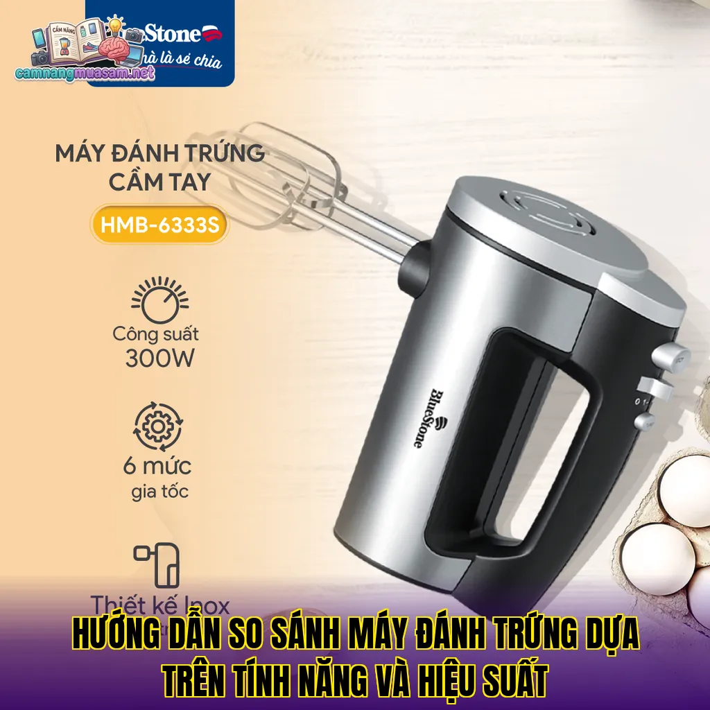 Hướng dẫn so sánh máy đánh trứng dựa trên tính năng và hiệu suất
