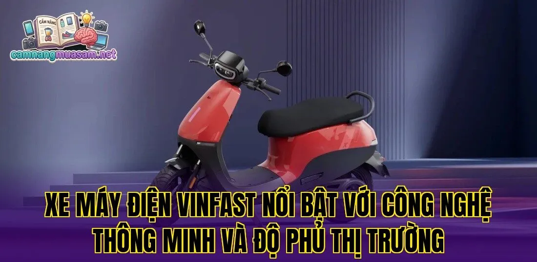 Xe máy điện VinFast nổi bật với công nghệ thông minh và độ phủ thị trường