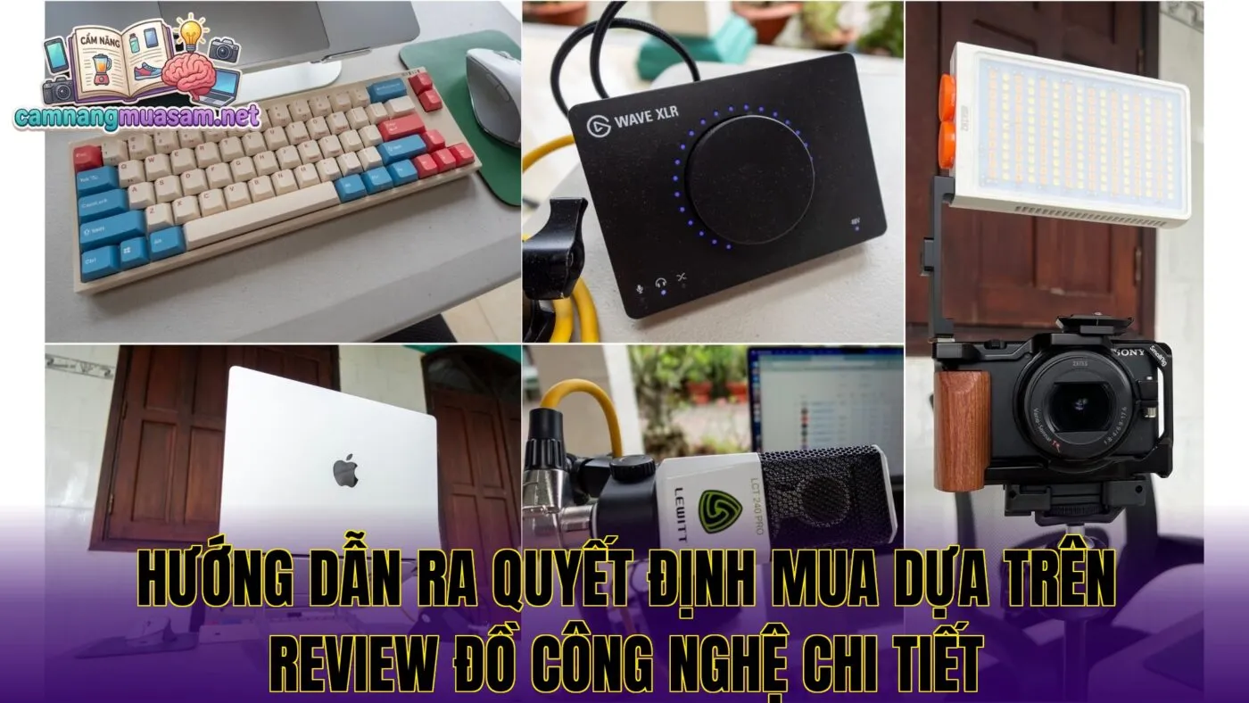 Hướng dẫn ra quyết định mua dựa trên review đồ công nghệ chi tiết