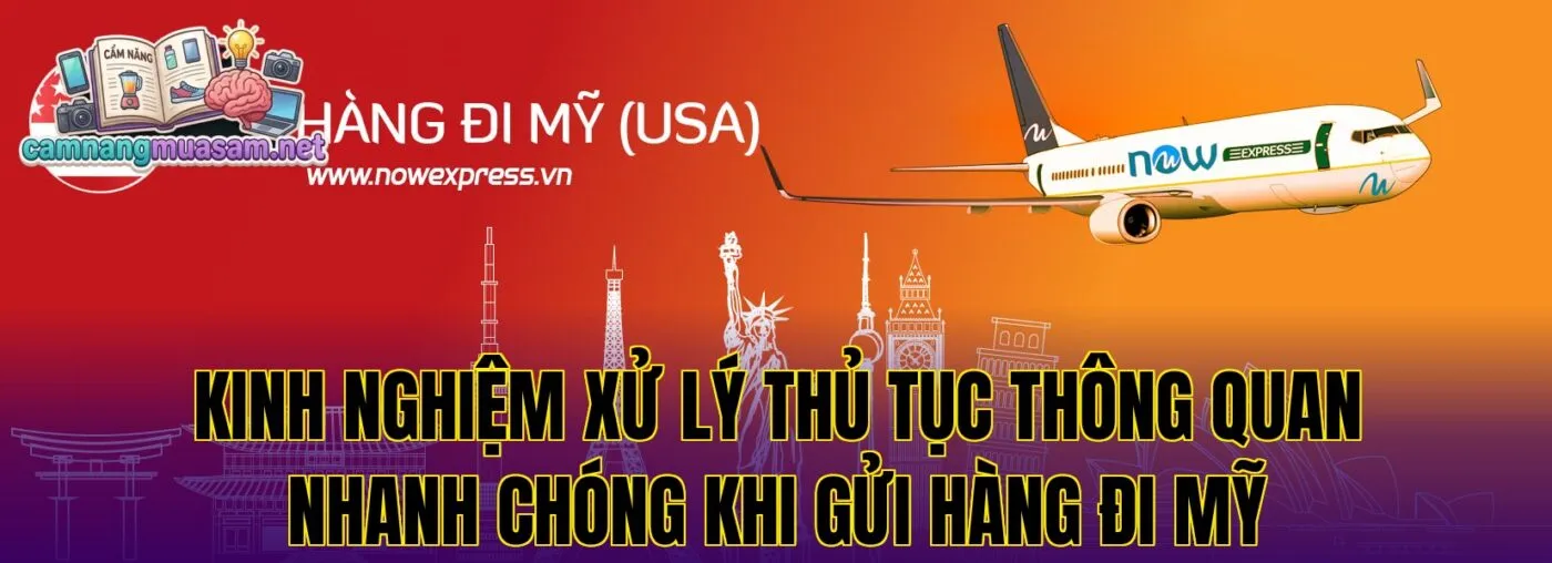 Kinh nghiệm xử lý thủ tục thông quan nhanh chóng khi gửi hàng đi Mỹ