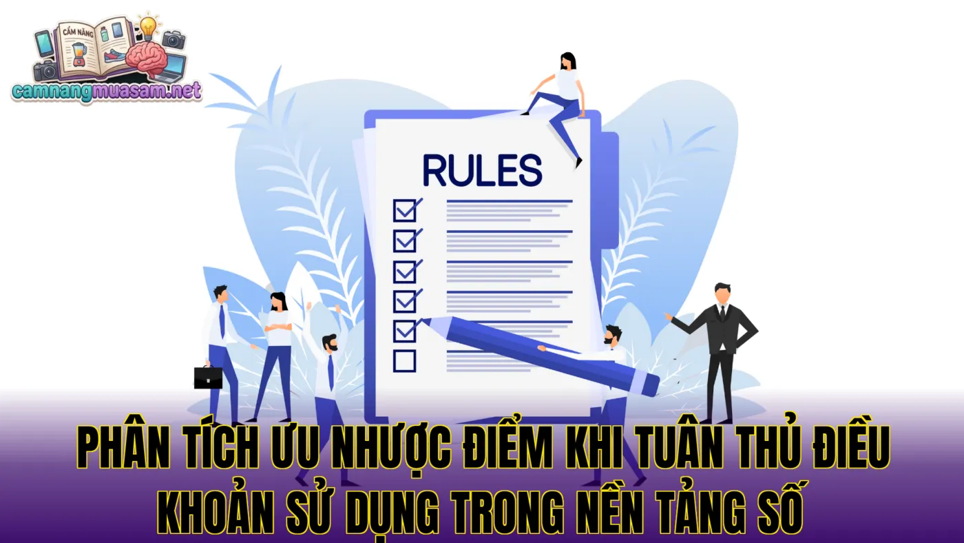 Phân tích ưu nhược điểm khi tuân thủ điều khoản sử dụng trong nền tảng số