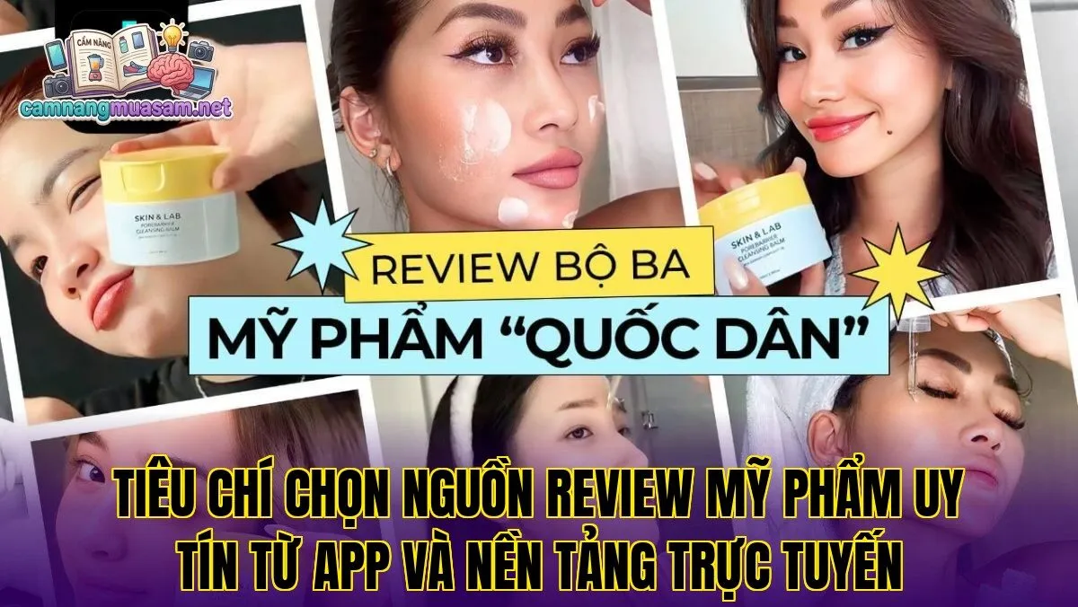 Tiêu chí chọn nguồn review mỹ phẩm uy tín từ app và nền tảng trực tuyến
