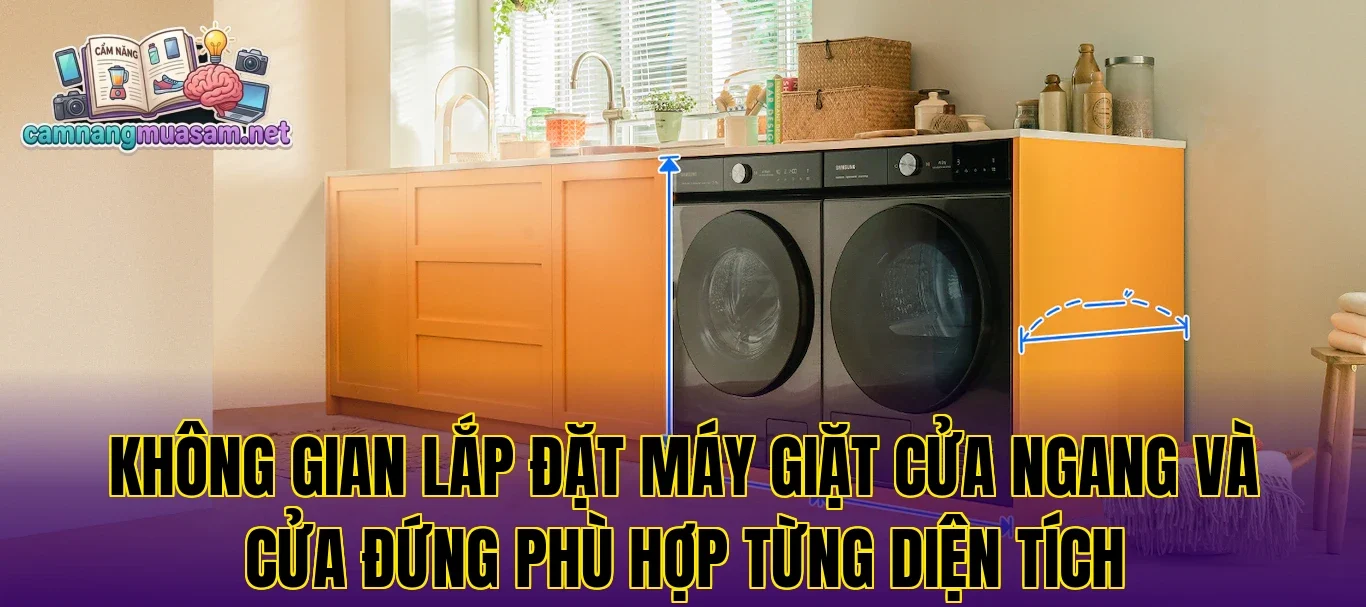 Không gian lắp đặt máy giặt cửa ngang và cửa đứng phù hợp từng diện tích