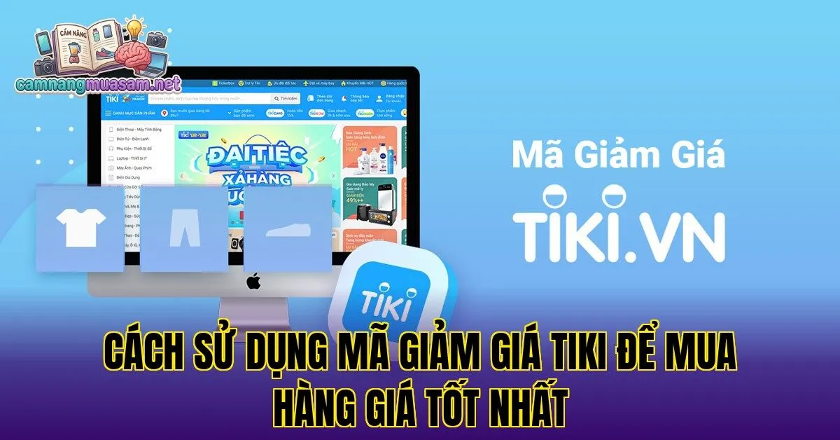 Cách sử dụng mã giảm giá tiki để mua hàng giá tốt nhất