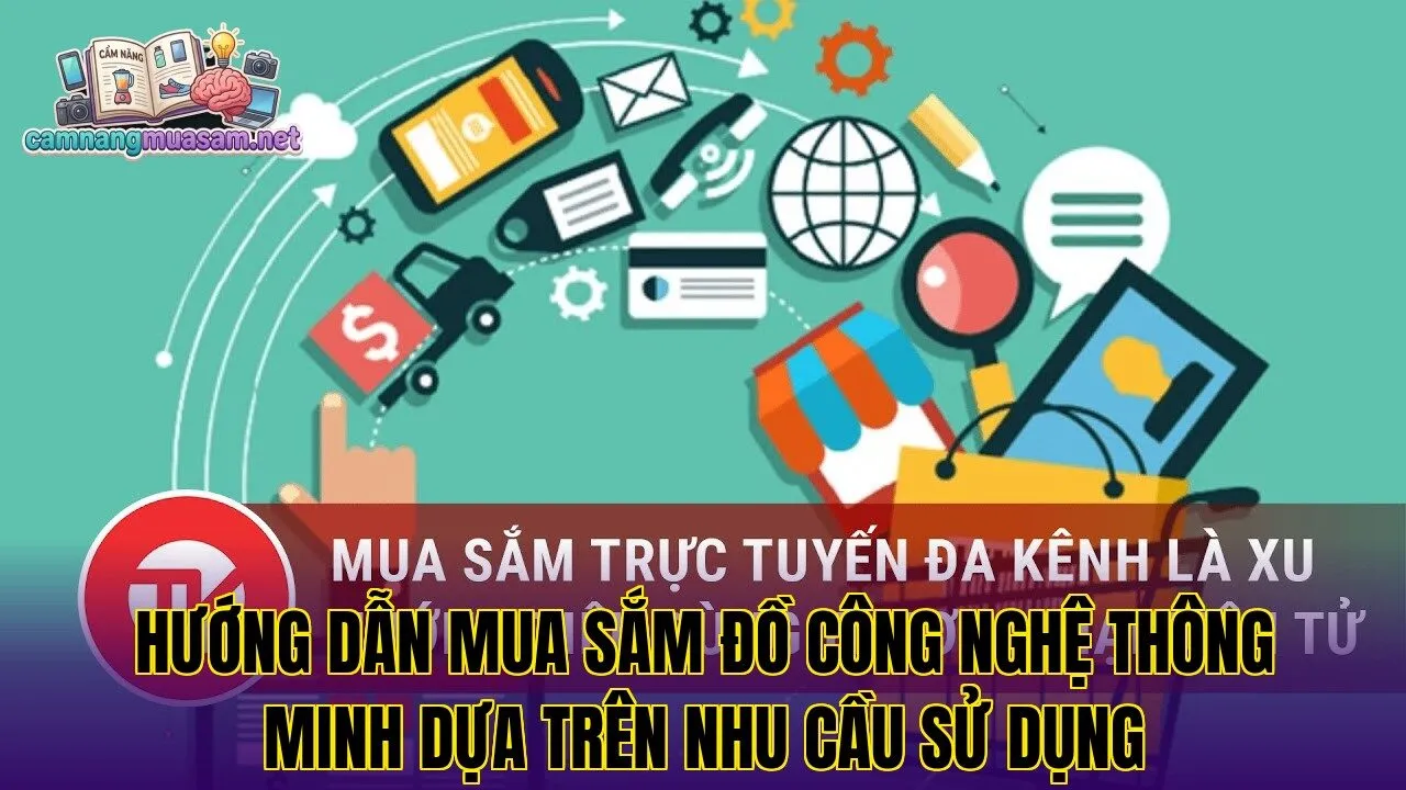 Hướng dẫn mua sắm đồ công nghệ thông minh dựa trên nhu cầu sử dụng