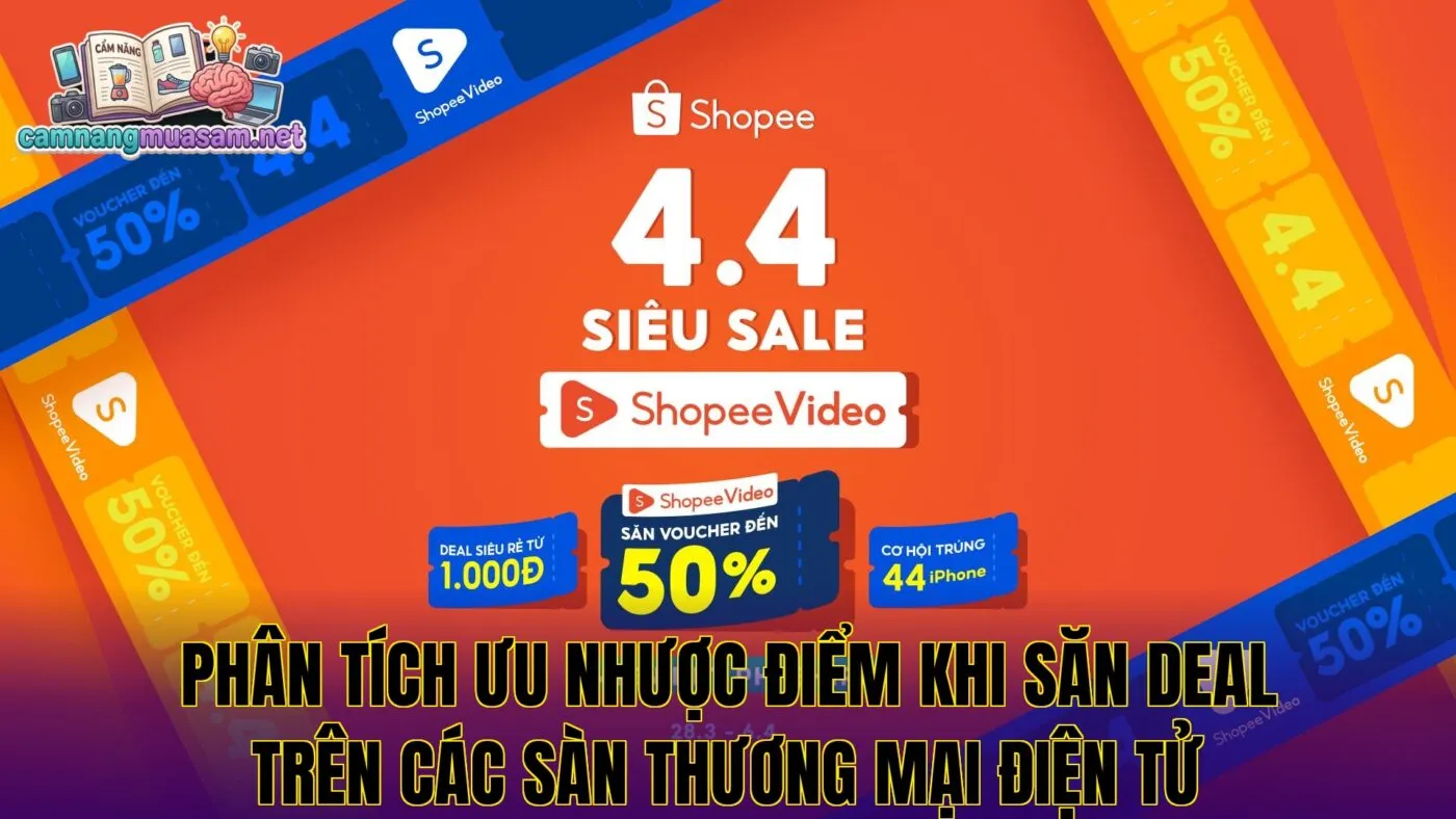 Phân tích ưu nhược điểm khi săn deal trên các sàn thương mại điện tử