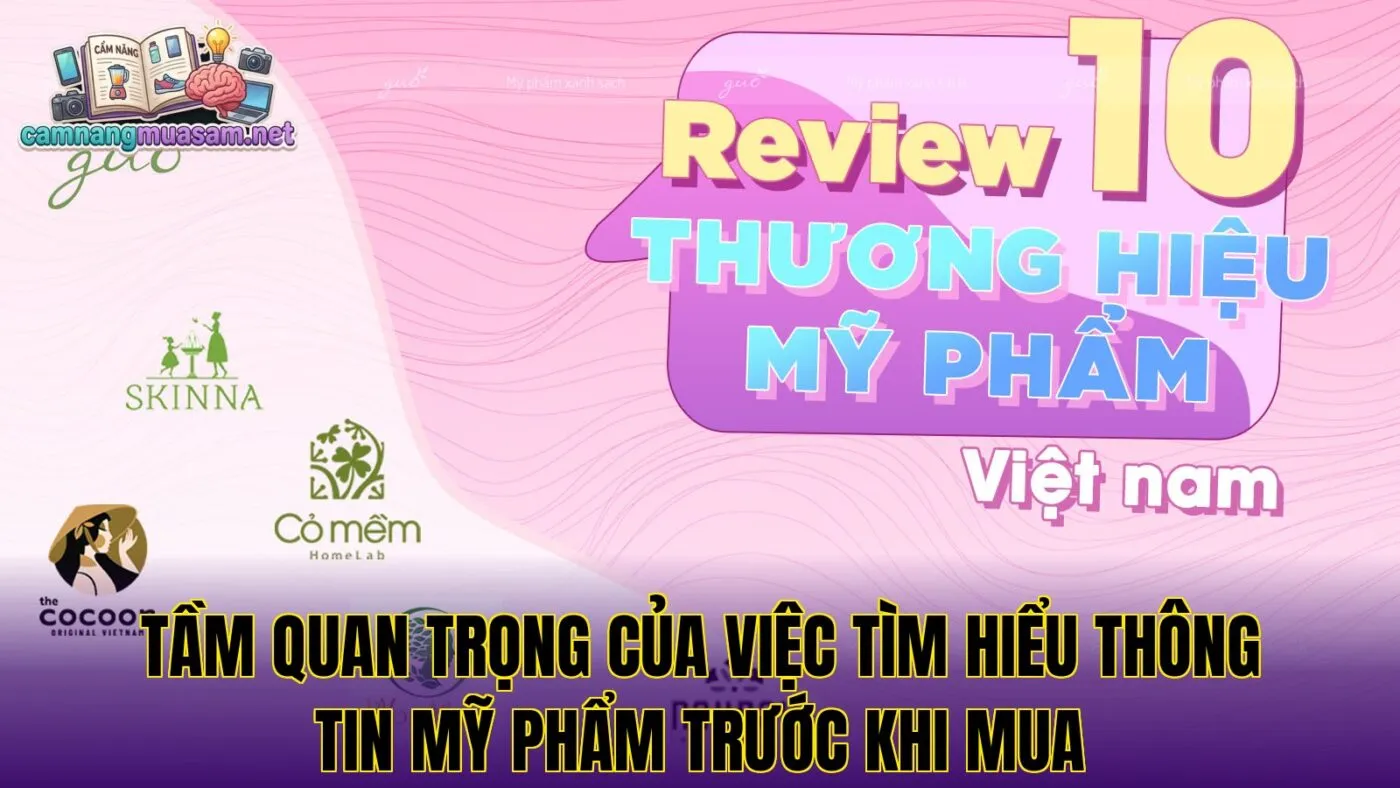 Tầm quan trọng của việc tìm hiểu thông tin mỹ phẩm trước khi mua