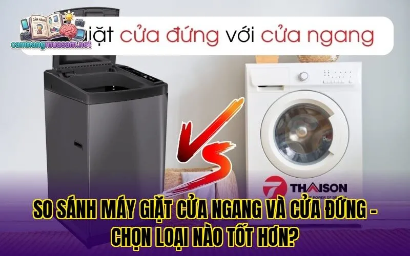 So sánh máy giặt cửa ngang và cửa đứng – chọn loại nào tốt hơn?