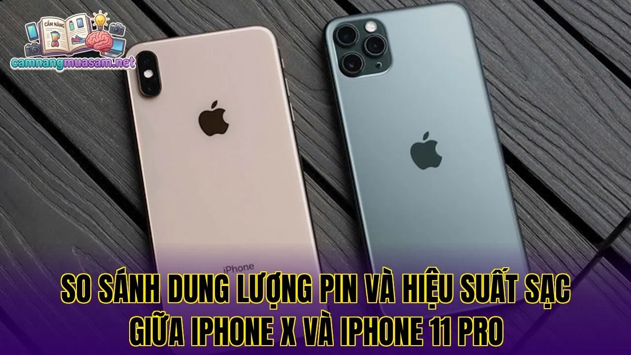 So sánh dung lượng pin và hiệu suất sạc giữa iPhone X và iPhone 11 Pro