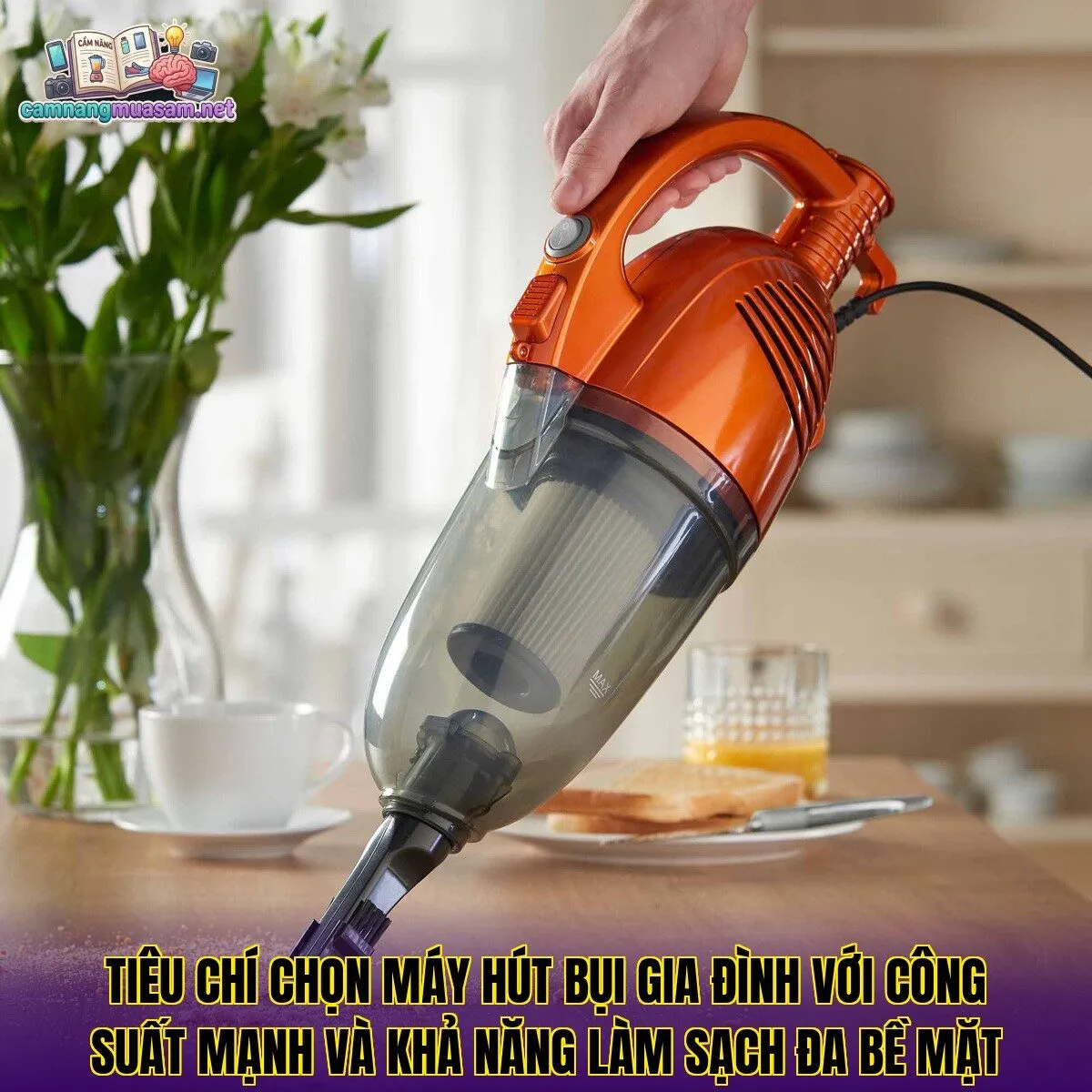 Tiêu chí chọn máy hút bụi gia đình với công suất mạnh và khả năng làm sạch đa bề mặt