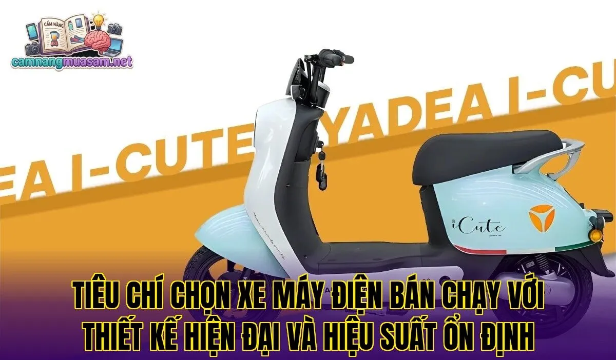 Tiêu chí chọn xe máy điện bán chạy với thiết kế hiện đại và hiệu suất ổn định