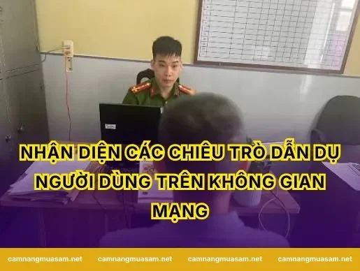 Nhận diện các chiêu trò dẫn dụ người dùng trên không gian mạng