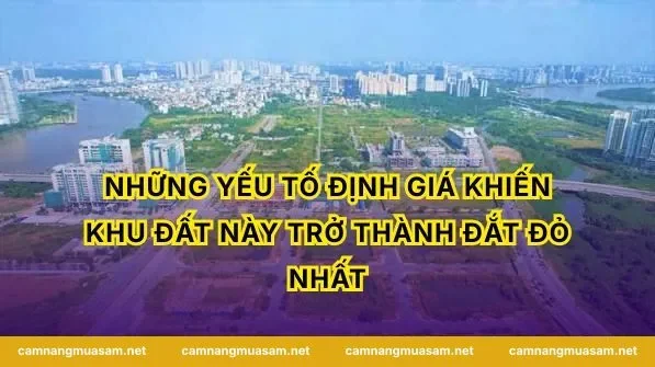 Những Yếu Tố Định Giá Khiến Khu Đất Này Trở Thành Đắt Đỏ Nhất