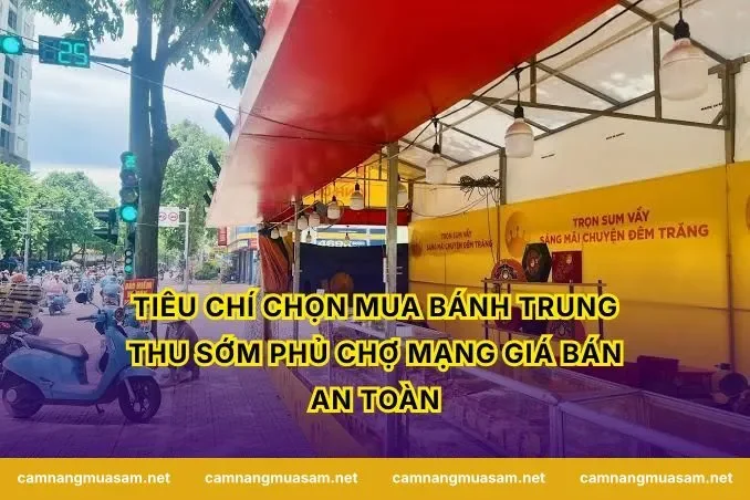 Tiêu chí chọn mua bánh trung thu sớm phủ chợ mạng giá bán an toàn